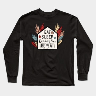 Eat,Sleep,Quarantine Repeat Quote Artwork Long Sleeve T-Shirt